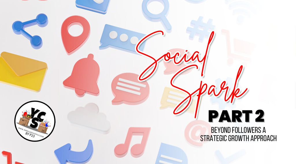 ✨ SOCIAL SPARK Part 2 - Beyond Followers: A Strategic Growth Approach