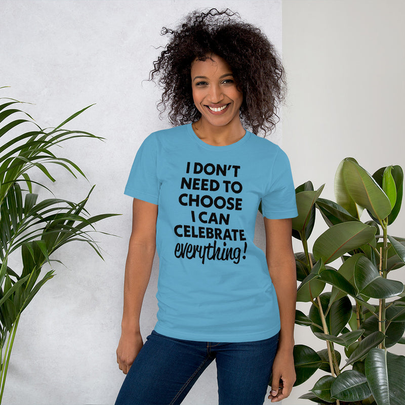 DON'T NEED TO CHOOSE Unisex t-shirt BRIGHT