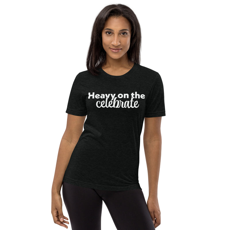 Heavy on the Celebrate Tshirt